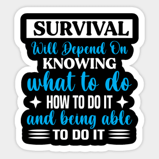 survival will depend on knowing what to do Prepper Sticker